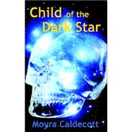 Child of the Dark Star by Caldecott, Moyra, 9781899142231
