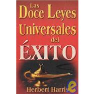 Las doce leyes universales del exito/ The twelve universal laws of success by Harris, Herbert, 9789706662231