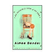 An Invisible Sign of My Own by Bender, Aimee, 9780385492232