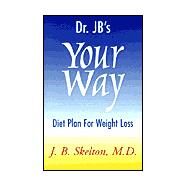 Dr. J B's Your Way Diet Plan for Weight Loss by SKELTON JAY B., 9780738852232
