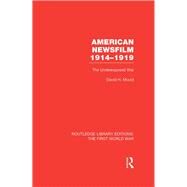 American Newsfilm 1914-1919 (RLE The First World War): The Underexposed War by Mould; David H., 9781138022232