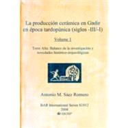 La Produccion Ceramica en Gadir en Epoca Tardopunica siglos-III/-I by Saez Romero, Antonio M., 9781407302232