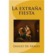 La Extraa Fiesta/ The Strange Party by de Armas, Emilio, 9781501042232