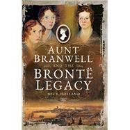 Aunt Branwell and the Bront Legacy by Holland, Nick, 9781526722232