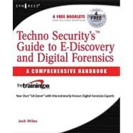 Techno Security's Guide to E-Discovery and Digital Forensics : A Comprehensive Handbook by Wiles, Jack; Alexander, Tammy; Ashlock, Stevee; Ballou, Susan; Depew, Larry, 9781597492232