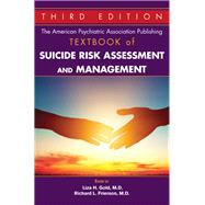 The American Psychiatric Association Publishing Textbook of Suicide Risk Assessment and Management by Gold, Liza H., M.D.; Frierson, Richard L., M.D., 9781615372232