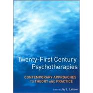 Twenty-First Century Psychotherapies Contemporary Approaches to Theory and Practice by Lebow, Jay L., 9780471752233