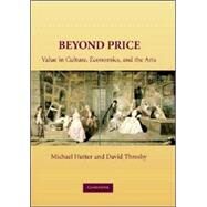Beyond Price: Value in Culture, Economics, and the Arts by Edited by Michael Hutter , David Throsby, 9780521862233