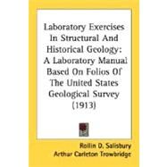 Laboratory Exercises in Structural and Historical Geology : A Laboratory Manual Based on Folios of the United States Geological Survey (1913) by Salisbury, Rollin D.; Trowbridge, Arthur Carleton, 9780548832233
