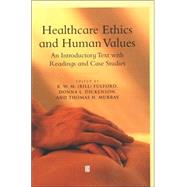 Healthcare Ethics and Human Values An Introductory Text with Readings and Case Studies by Fulford, K. W. M.; Dickenson, Donna L.; Murray, Thomas H., 9780631202233