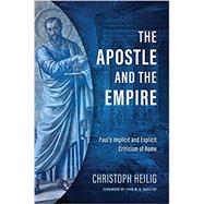 The Apostle and the Empire: Pauls Implicit and Explicit Criticism of Rome by Christoph Heilig, John M. G. Barclay, 9780802882233