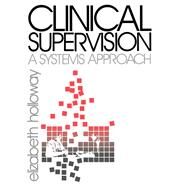 Clinical Supervision A Systems Approach by Elizabeth L. Holloway, 9780803942233
