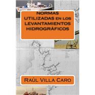 Normas utilizadas en los levantamientos hidrogrficos / Standards used in hydrographic surveys by Villa Caro, Raul, 9781506152233