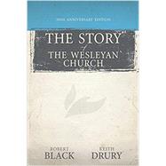 The Story of the Wesleyan Church by Black, Robert; Drury, Keith, 9781632572233
