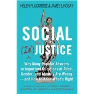 Social (In)justice Why Many Popular Answers to Important Questions of Race, Gender, and Identity Are Wrong--and How to Know What's Right: A Reader-Friendly Remix of Cynical Theories by Pluckrose, Helen; Lindsay, James; Christiansen, Rebecca, 9781634312233
