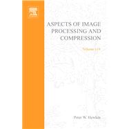 Aspects of Image Processing and Compression: Advances in Imaging and Electron Physics by Hawkes, Peter W.; Kazan, Benjamin; Mulvey, T., 9780080522234
