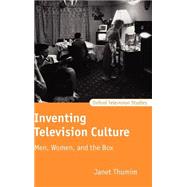Inventing Television Culture Men, Women, and the Box by Thumim, Janet, 9780198742234