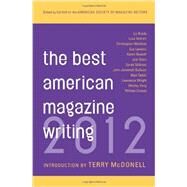The Best American Magazine Writing 2012 by American Society of Magazine Editors; McDonell, Terry, 9780231162234