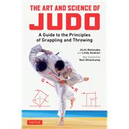 The Art and Science of Judo by Watanabe, Jiichi; Avakian, Lindy; Kano, Risei; Ohlenkamp, Neil, 9780804852234