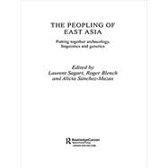 The Peopling of East Asia: Putting Together Archaeology, Linguistics and Genetics by Blench,Roger;Blench,Roger, 9781138862234