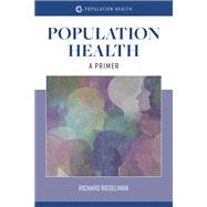 Population Health:  A Primer by Richard Riegelman, 9781284152234