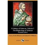 A History of Science: The Beginnings of Science by Williams, Henry Smith; Williams, Edward H., 9781409982234