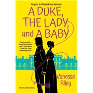 A Duke, the Lady, and a Baby by Riley, Vanessa, 9781420152234