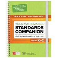 Your Mathematics Standards Companion, Grades K-2 by Gojak, Linda M.; Miles, Ruth Harbin, 9781506382234