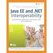 Java EE and .NET Interoperability Integration Strategies, Patterns, and Best Practices by Fisher, Marina; Lai, Ray; Sharma, Sonu; Moroney, Laurence, 9780131472235