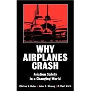 Why Airplanes Crash Aviation Safety in a Changing World by Oster, Clinton V.; Zorn, C. Kurt; Strong, John S., 9780195072235
