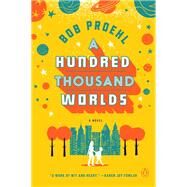 A Hundred Thousand Worlds by Proehl, Bob, 9780399562235