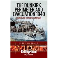 The Dunkirk Perimeter and Evacuation 1940 by Murland, Jerry, 9781473852235