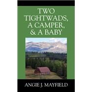 Two Tightwads, a Camper, & a Baby by Angie J. Mayfield, 9781977242235
