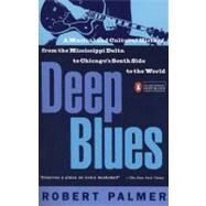 Deep Blues : A Musical and Cultural History of the Mississippi Delta by Palmer, Robert (Author), 9780140062236