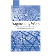 Fragmenting Work Blurring Organizational Boundaries and Disordering Hierarchies by Marchington, Mick; Grimshaw, Damian; Rubery, Jill; Willmott, Hugh, 9780199262236