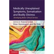 Medically Unexplained Symptoms, Somatisation and Bodily Distress: Developing Better Clinical Services by Edited by Francis Creed , Peter Henningsen , Per Fink, 9780521762236