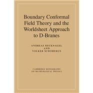 Boundary Conformal Field Theory and the Worldsheet Approach to D-Branes by Andreas Recknagel , Volker Schomerus, 9780521832236