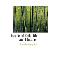 Aspects of Child Life and Education by Hall, Granville Stanley, 9780559312236