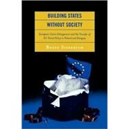 Building States without Society European Union Enlargement and the Transfer of EU Social Policy to Poland and Hungary by Sissenich, Beate, 9780739112236