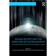 Human Rights and the Dark Side of Globalisation: Transnational Law Enforcement and Migration Control by Gibney; Mark, 9781138222236
