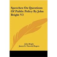 Speeches on Questions of Public Policy by John Bright by Bright, John, 9781425492236