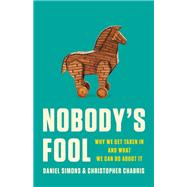 Nobody's Fool Why We Get Taken In and What We Can Do about It by Simons, Daniel; Chabris, Christopher, 9781541602236