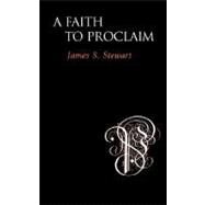 A Faith to Proclaim by Stewart, James S., 9781573832236