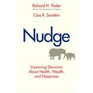 Nudge : Improving Decisions about Health, Wealth, and Happiness by Thaler, Richard H.; Sunstein, Cass R., 9780300122237