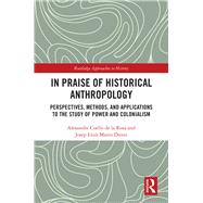 In Praise of Historical Anthropology by De La Rosa, Alexandre Coello; Dieste, Josep Llus Mateo, 9780367862237