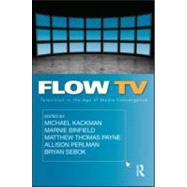 Flow TV: Television in the Age of Media Convergence by Kackman; Michael, 9780415992237