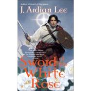 Sword of the White Rose by Lee, J. Ardian, 9780441012237