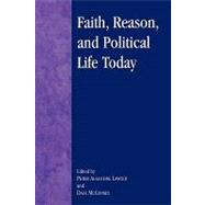 Faith, Reason, and Political Life Today by McConkey, Dale; Brady, Michelle E.; Cantor, Paul A.; Darby, Thomas; Edmondson III, Henry T.; Gardner, Stephen L.; Guerra, Marc D.; Johnson, Gregory R.; Knippenberg, Joseph M.; Lawler, Peter Augustine; Mahoney, Daniel J.; Pontuso, James F.; Seaton, Paul; W, 9780739102237