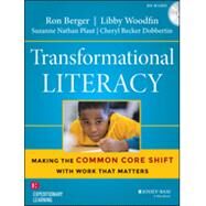 Transformational Literacy Making the Common Core Shift with Work That Matters by Berger, Ron; Woodfin, Libby; Plaut, Suzanne Nathan; Dobbertin, Cheryl Becker, 9781118962237