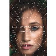The 100 Year Miracle A Novel by Ream, Ashley, 9781250082237